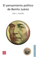 Cover: El pensamiento pol&iacute;tico de Benito Ju&aacute;rez - Fondo de cultura econ&oacute;mica