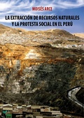 Cover: La extracci&oacute;n de recursos naturales y la protesta social en el Per&uacute; - Fondo Editorial de la PUCP