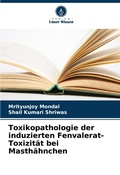 Cover: Toxikopathologie der induzierten Fenvalerat-Toxizitaet bei Masthaehnchen - Verlag Unser Wissen