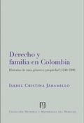 Cover: Derecho y familia en Colombia: historias de raza, g&eacute;nero y propiedad - Universidad de los Andes
