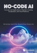 Cover: No-code Ai: Concepts And Applications In Machine Learning, Visualization, And Cloud Platforms - World Scientific Publishing Co Pte Ltd