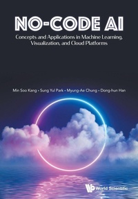 Enlarge image Cover: No-code Ai: Concepts And Applications In Machine Learning, Visualization, And Cloud Platforms - World Scientific Publishing Co Pte Ltd