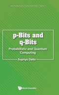 Cover: P-bits And Q-bits: Probabilistic And Quantum Computing - World Scientific Publishing Co Pte Ltd