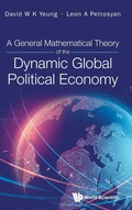Cover: General Mathematical Theory Of The Dynamic Global Political Economy, A - World Scientific Publishing Co Pte Ltd