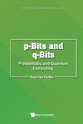 Cover: P-bits And Q-bits: Probabilistic And Quantum Computing - World Scientific Publishing Co Pte Ltd