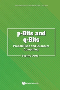 Enlarge image Cover: P-bits And Q-bits: Probabilistic And Quantum Computing - World Scientific Publishing Co Pte Ltd
