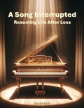 Cover: A Song Interrupted: Resuming Life After Loss - Burns Publishing Company