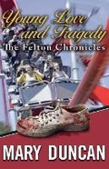 Cover: Young Love and Tragedy "The Felton Chronicles" - MARY DUNCAN