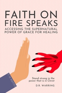 Abbildung von: Faith On Fire Speaks: Accessing the Supernatural Power of Grace for Healing - D.R. Warring