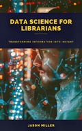 Cover: Data Science for Librarians: Transforming Information into Insight - SD