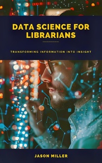 Enlarge image Cover: Data Science for Librarians: Transforming Information into Insight - SD