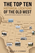 Cover: The Top Ten Historical Locations of the Old West - Austin Macauley Publishers LLC