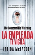 Cover: The Housemaid Is Watching (La empleada te vigila) Spanish Edition - Vintage Espanol