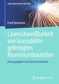 Abbildung von: Laserschweißbarkeit von laseradditiv gefertigten Aluminiumbauteilen - Springer Vieweg