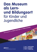 Cover: Das Museum als Lern- und Bildungsort f&uuml;r Kinder und Jugendliche - Wochenschau Verlag