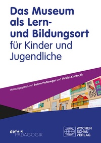 Abbildung von: Das Museum als Lern- und Bildungsort für Kinder und Jugendliche - Wochenschau Verlag