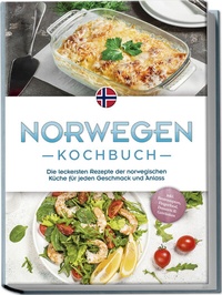 Abbildung von: Norwegen Kochbuch: Die leckersten Rezepte der norwegischen Küche für jeden Geschmack und Anlass - inkl. Brotrezepten, Fingerfood, Desserts & Getränken - Edition Lunerion