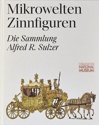Enlarge image Cover: Mikrowelten Zinnfiguren. Die Sammlung Alfred R. Sulzer - Germanisches Nationalmuseum Abt. Verlag