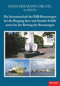 Abbildung von: Die Seemannschaft der DSR-Besatzungen bei der Bergung ihrer und fremder Schiffe sowie bei der Rettung der Besatzungen - Engelsdorfer Verlag