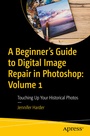 Cover: A Beginner's Guide to Digital Image Repair in Photoshop: Volume 1 - APress