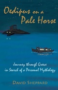 Cover: Oedipus on a Pale Horse, Journey through Greece in Search of a Personal Mythology - David Sheppard