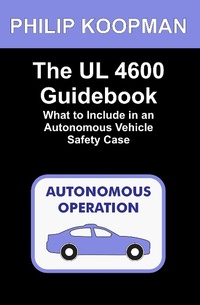 Enlarge image Cover: The UL 4600 Guidebook: What to Include in an Autonomous Vehicle Safety Case - Philip Koopman