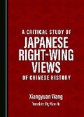 Cover: A Critical Study of Japanese Right-Wing Views of Chinese History - Cambridge Scholars Publishing