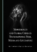 Cover: Monstrosity and Global Crisis in Transnational Film, Media and Literature - Cambridge Scholars Publishing
