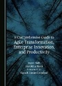 Cover: A Comprehensive Guide to Agile Transformation, Enterprise Innovation, and Productivity - Cambridge Scholars Publishing