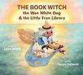 Cover: The Book Witch, the Wee White Dog, and the Little Free Library - Nimbus Publishing Ltd