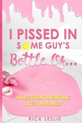 Cover: I Pissed In Some Guy's Bottle Of... - Book Publishers USA
