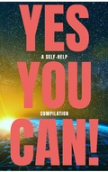 Cover: Yes You Can! - 50 Classic Self-Help Books That Will Guide You and Change Your Life - Arthur Wallens