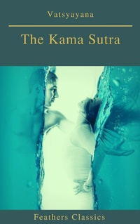 Enlarge image Cover: The Kama Sutra (annotated)(Best Navigation, Active TOC) (Feathers Classics) - Feathers Classics