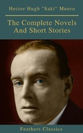 Cover: Saki : The Complete Novels And Short Stories (Feathers Classics) - Feathers Classics