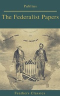Cover: The Federalist Papers (Best Navigation, Active TOC) (Feathers Classics) - Feathers Classics