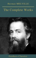 Cover: Herman MELVILLE : The Complete Works (Feathers Classics) - Feathers Classics