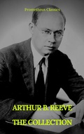 Cover: ARTHUR B. REEVE : THE COLLECTION (Prometheus Classics) - Prometheus Classics