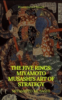 Enlarge image Cover: The Five Rings: Miyamoto Musashi's Art of Strategy (Prometheus Classics) - Prometheus Classics