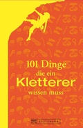 Cover: 101 Dinge, die ein Kletterer wissen muss - Bruckmann Verlag