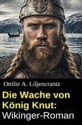 Cover: Die Wache von K&ouml;nig Knut: Wikinger-Roman - Uksak E-Books