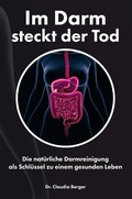 Cover: Im Darm steckt der Tod - Die nat&uuml;rliche Darmreinigung als Schl&uuml;ssel zu einem gesunden Leben - JoelNoah S.A.
