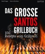 Cover: Grillen: Santos - Das Grillbuch. 100 Rezepte vom Grillprofi. Eine Grillbibel der besten Grill- und BBQ-Rezepte. Von den Santos-Grillmeistern. - Christian Verlag
