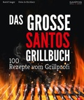 Cover: Grillen: Santos - Das Grillbuch. 100 Rezepte vom Grillprofi. Eine Grillbibel der besten Grill- und BBQ-Rezepte. Von den Santos-Grillmeistern. - Christian Verlag