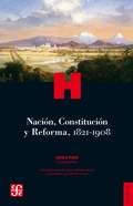 Cover: Naci&oacute;n, Constituci&oacute;n y Reforma, 1821-1908 - Fondo de cultura econ&oacute;mica