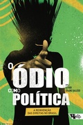 Cover: O &oacute;dio como pol&iacute;tica: a reinven&ccedil;&atilde;o das direitas no Brasil - Boitempo Editorial