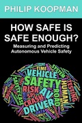 Cover: How Safe Is Safe Enough?: Measuring and Predicting Autonomous Vehicle Safety - Philip Koopman