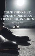 Cover: You'd Think He'd Spend More than Fifty Quid on Shoes - Dave Pitt