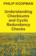 Cover: Understanding Checksums and Cyclic Redundancy Checks - Philip Koopman