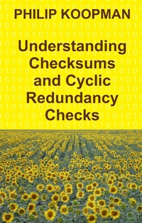 Enlarge image Cover: Understanding Checksums and Cyclic Redundancy Checks - Philip Koopman