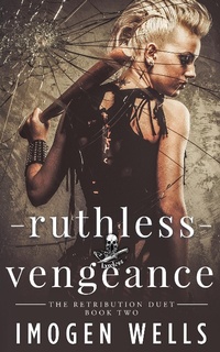Enlarge image Cover: Ruthless Vengeance (The Retribution Duet, #2) - Imogen Wells